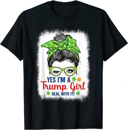 Yes I’m A Trump Girl Deal With It Messy Bun St Patrick's Day Classic Shirt