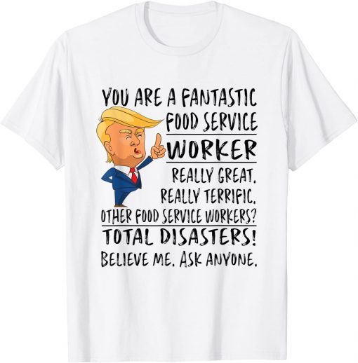 You Are A Fantastic Food Service Worker Trump Classic Shirt