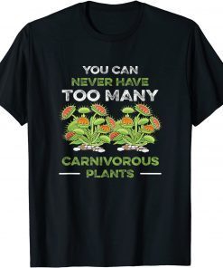 You Can Never Have Too Many Carnivorous Plants Venus Flytrap Gift Shirt