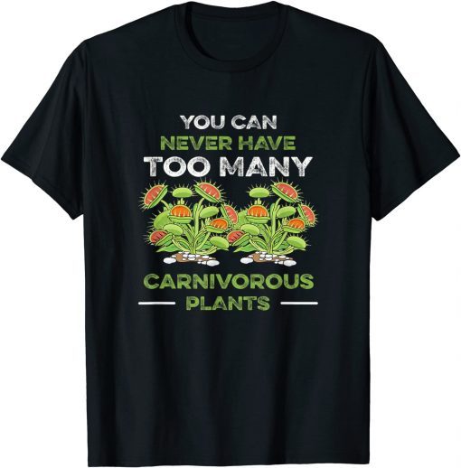 You Can Never Have Too Many Carnivorous Plants Venus Flytrap Gift Shirt