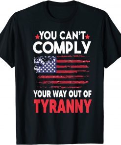 You Can't Comply Your Way Out Of Tyranny T-Shirt