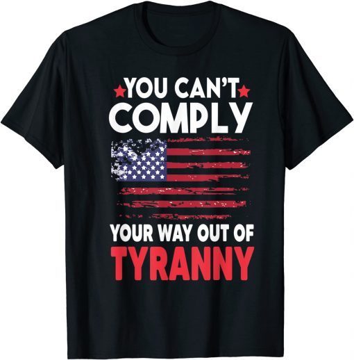 You Can't Comply Your Way Out Of Tyranny T-Shirt