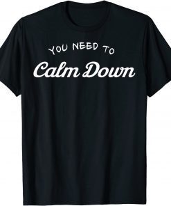 You Need To Calm Down Unisex Shirt