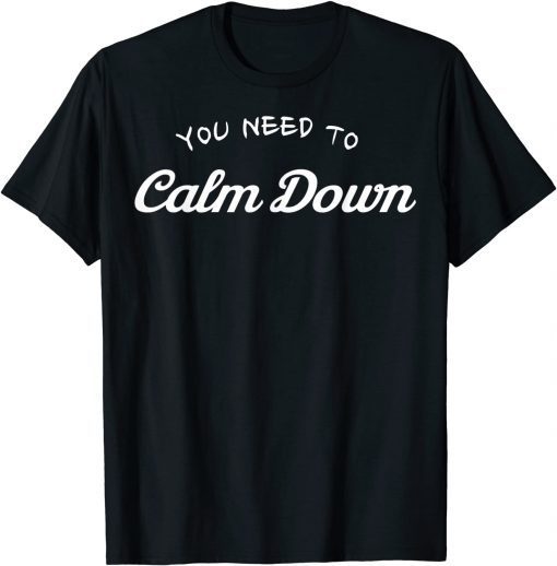 You Need To Calm Down Unisex Shirt