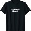 You like it I love it Classic T-Shirt