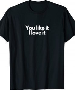 You like it I love it Classic T-Shirt