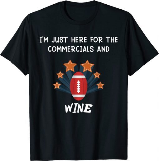 i'm just here for the commercials and wine Classic Shirt