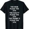 The Mob Plead The 5th The Guilty Plead The 5th The Trump's Plead The 5th Gift Shirt