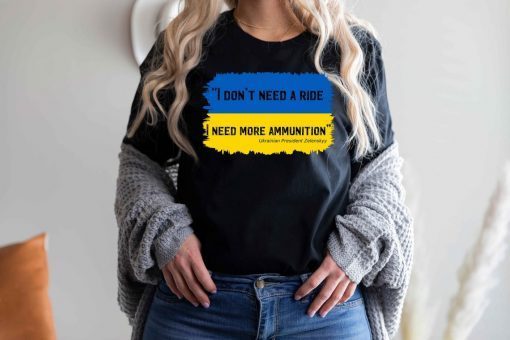 I Don't Need A Ride I Need Ammunition Shirt