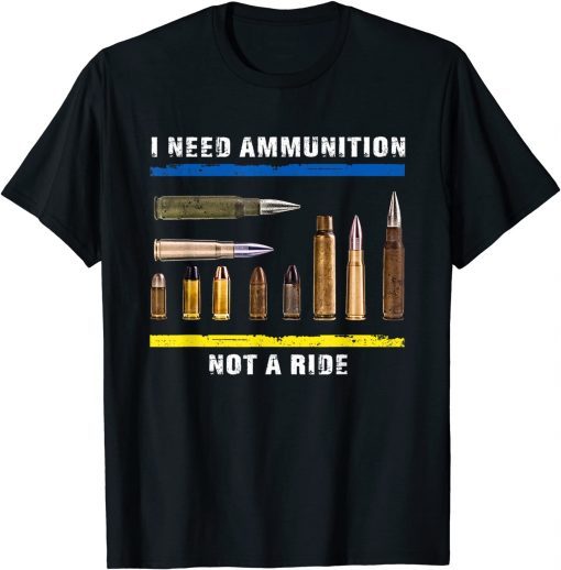 I Need Ammo - Not A Ride Ukrainian Flag Free Ukraine T-Shirt