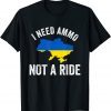 I Need Ammo Not a Ride Support Ukraine Puck Futin Save Ukraine T-Shirt