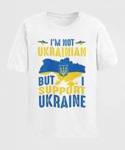 I'm Not Ukrainian But I Support Ukraine Save Ukraine T-Shirt