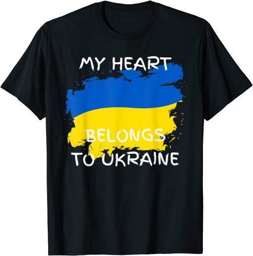 My Heart Belongs To Ukraine Ukrainian Flag Freedom Peace Save Ukraine T-Shirt