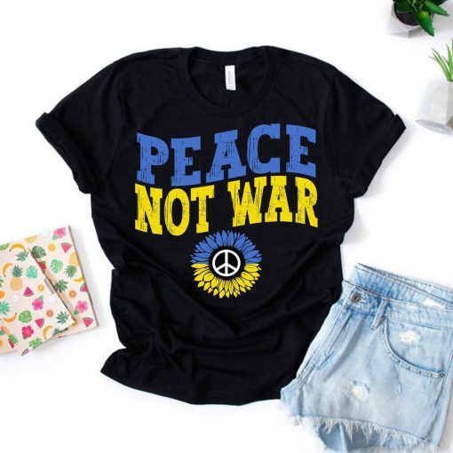 Peace Not War Ukraine Stay Strong Stand with Ukrainian Free Ukraine Shirt