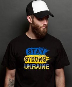 Stay Strong Ukraine No War In Ukraine Save Ukraine Shirt