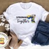 Stronger Together I Stand With Ukraine Save Ukraine Shirt