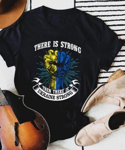 There is Strong then There is Ukraine Strong Save Ukraine Shirt