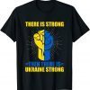 Ukraine Strong There Is Strong then there is Ukraine Save Ukraine T-Shirt