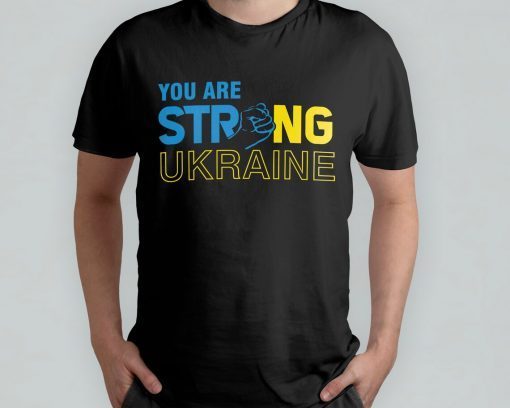 You Are Strong Ukraine Stand For Ukraine Save Ukraine Shirt