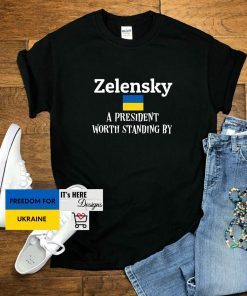 Zelensky A President Worth Standing By Ukrainian Support Save Ukraine Shirt