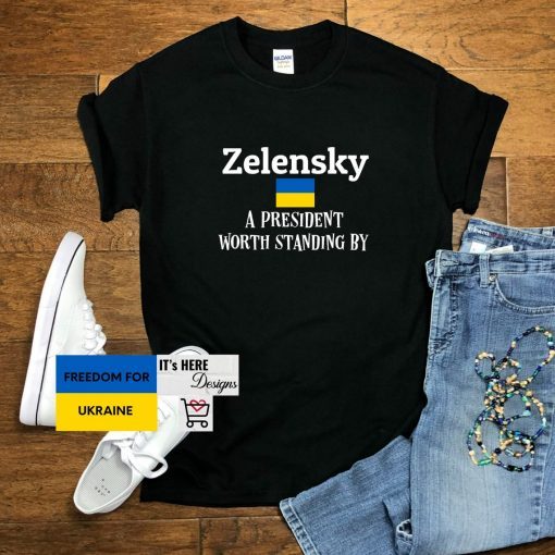Zelensky A President Worth Standing By Ukrainian Support Save Ukraine Shirt