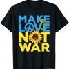 Make Love Not War Sunflower Ukrainian I Stand With Ukraine Save Ukraine T-Shirt