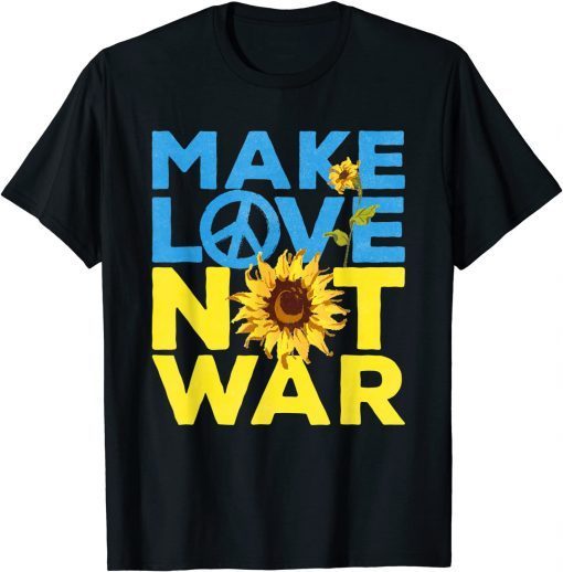 Make Love Not War Sunflower Ukrainian I Stand With Ukraine Save Ukraine T-Shirt