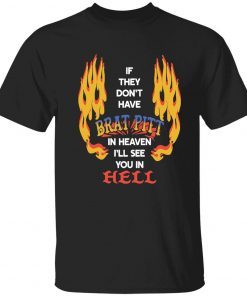 If they don’t have brat pitt in heaven i’ll see you in hell tee shirt