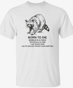 Raccoon born to die world is a fuck kill em tee shirt
