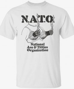 Boob nato national ass and titties organization tee shirt