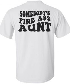 Somebody’s fine ass aunt tee shirt