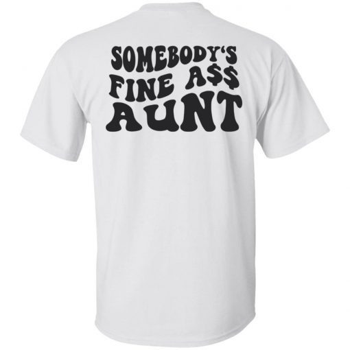 Somebody’s fine ass aunt tee shirt