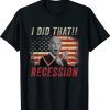 I Did That Biden Recession Anti Biden Funny T-Shirt