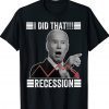 I Did That Biden Recession Gift Shirts