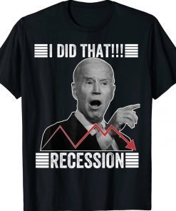 I Did That Biden Recession Gift Shirts