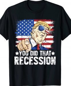 Trump Recession You Did That Biden Recession Anti Biden Tee Shirt