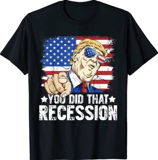 Trump Recession You Did That Biden Recession Anti Biden Tee Shirt