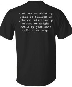 Don’t ask me about my grade or college or jobs tee shirt