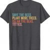 Save The Bees Plant More Trees Clean The Seas Titties Tee Shirt