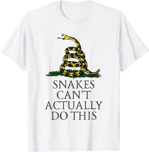 Snakes Can’t Actually Do This Funny T-Shirt