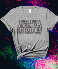 I need new conspiracy theories tee shirt