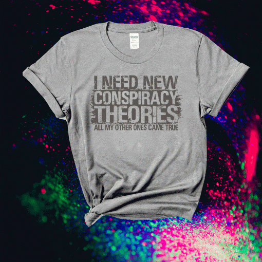 I need new conspiracy theories tee shirt