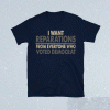 I want reparations from everyone who voted Democrat Tee Shirt