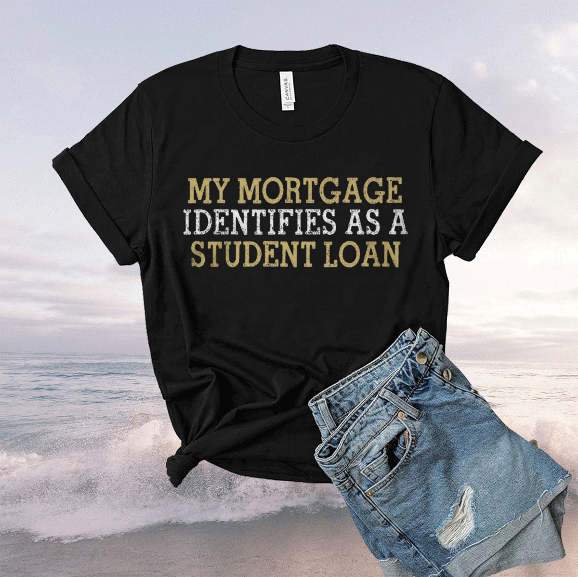 My mortgage identifies as a student loan tee shirt My mortgage identifies as a student loan tee shirt