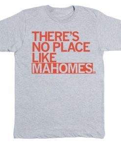 There's No Place Like Mahomes Tee Shirt