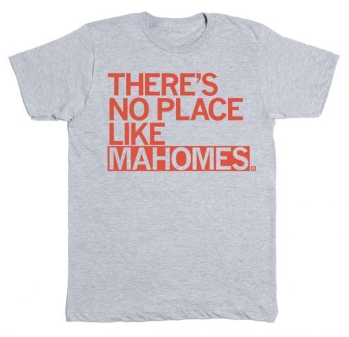 There's No Place Like Mahomes Tee Shirt