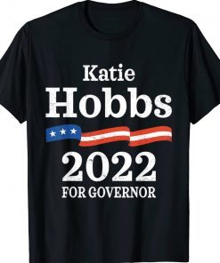 Katie Hobbs Arizona Governor Election 2022 Democrats AZ Tee Shirt