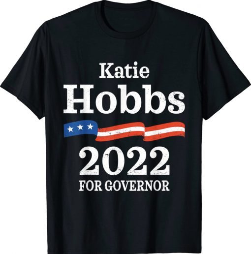 Katie Hobbs Arizona Governor Election 2022 Democrats AZ Tee Shirt