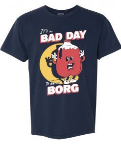 Bad Day To Be A Borg Tee Shirt