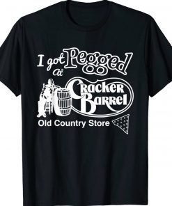 I Got At Pegged Cracker Barrel Old Country Store Tee Shirt